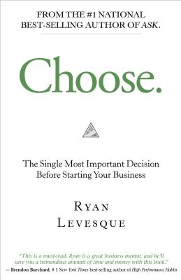 Choose: The Single Most Important Decision Before Starting Your Business