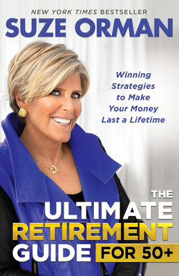 Ultimate Retirement Guide for 50+: Winning Strategies to Make Your Money Last a Lifetime (Revised & Updated for 202 3)