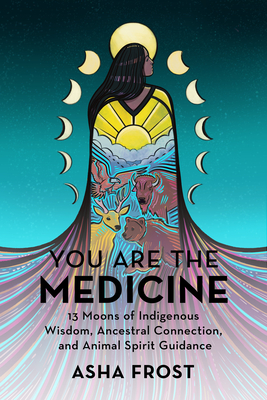You Are The Medicine 13 Moons Of Indigenous Wisdom