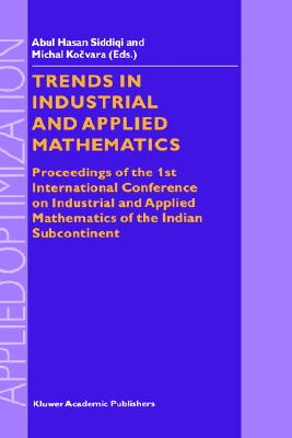 Trends in Industrial and Applied Mathematics: Proceedings of the 1st International Conference on Industrial and Applied Mathematics of the Indian Subcontinent (Applied Optimization, 72)