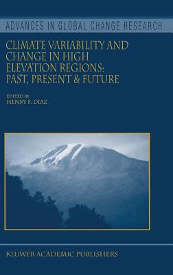 Climate Variability and Change in High Elevation Regions: Past, Present & Future (Advances in Global Change Research, 15)