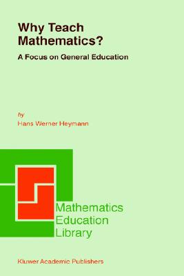 Why Teach Mathematics: A Focus on General Education (Mathematics Education Library, 33)