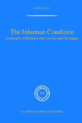 The Inhuman Condition: Looking for Difference after Levinas and Heidegger (Phaenomenologica 175)