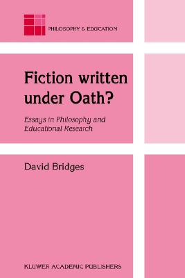 Fiction written under Oath: Essays in Philosophy and Educational Research