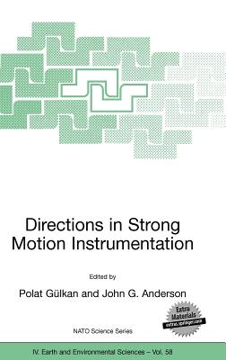 Directions in Strong Motion Instrumentation: Proceedings of the NATO SFP Workshop on Future Directions in Instrumentation for Strong Motion and . 17-21, 2004 (NATO Science Series: IV:, 58)