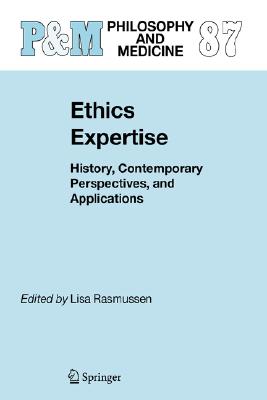 Image for Ethics Expertise: History, Contemporary Perspectives, and Applications (Philosophy and Medicine)