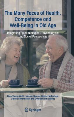 The Many Faces of Health, Competence and Well-Being in Old Age: Integrating Epidemiological, Psychological and Social Perspectives