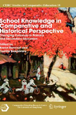 School Knowledge in Comparative and Historical Perspective: Changing Curricula in Primary and Secondary Education (CERC Studies in Comparative Education, 18)