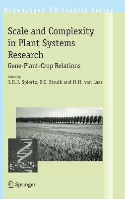 Scale and Complexity in Plant Systems Research: Gene-Plant-Crop Relations (Wageningen UR Frontis Series)
