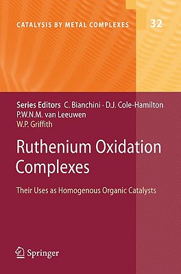 Ruthenium Oxidation Complexes: Their Uses as Homogenous Organic Catalysts (Catalysis by Metal Complexes, 34)