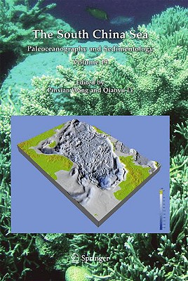 The South China Sea: Paleoceanography and Sedimentology (Developments in Paleoenvironmental Research, 13)