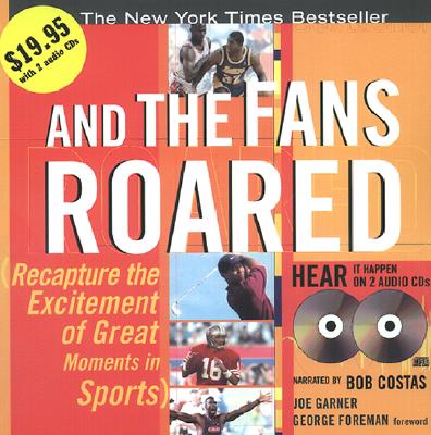 And the Fans Roared: Recapture the Excitement of the Great Moments in Sports