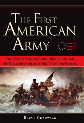 The First American Army: The Untold Story of George Washington and the Men Behind America's First Fight for Freedom