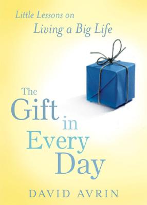 The Gift in Every Day: Little Lessons on Living a Big Life