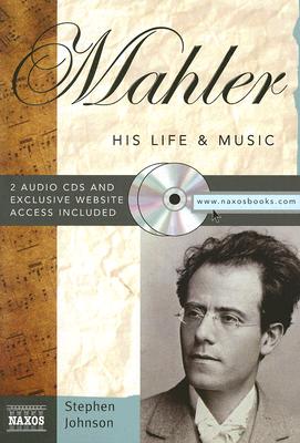 Mahler: His Life and Music (Naxos Books)