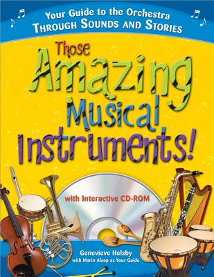 Those Amazing Musical Instruments!: Your Guide to the Orchestra Through Sounds and Stories (Naxos Books)