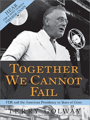TOGETHER WE CANNOT FAIL: FDR AND THE AMERICAN PRESIDENCY IN YEARS OF CRISIS