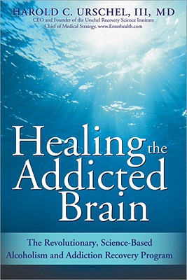 Healing the Addicted Brain: The Revolutionary, Science-Based Alcoholism and Addiction Recovery Program (How to Overcome the Biological Factors that Cause Substance Abuse and Addictive Behavior)