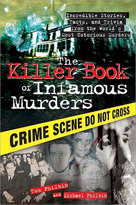 Killer Book of Infamous Murders: Incredible Stories, Facts, and Trivia from the World's Most Notorious Murders