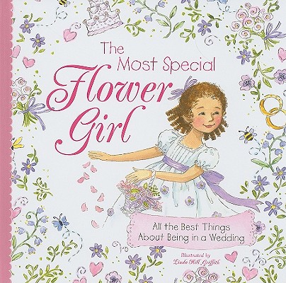 Image for The Most Special Flower Girl: All the Best Things About Being in a Wedding (A Sweet Gift for the Littlest Member of Your Wedding Party)