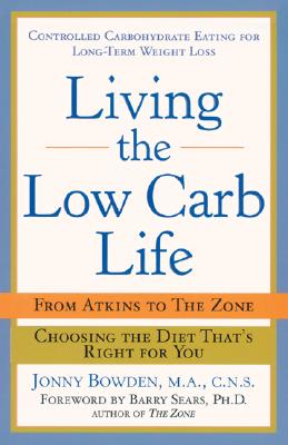 Image for Living the Low-Carb Life: From Atkins to the Zone Choosing the Diet That's Right for You