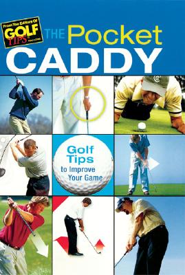Image for The Pocket Caddy: Golf Tips to Improve Your Game The Pocket Caddy: Golf Tips to Improve Your Game