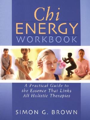 Image for Chi Energy Workbook: A Practical Guide to the Essence That Links All Holistic Therapies
