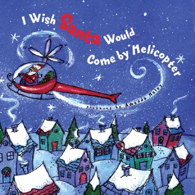 Image for I Wish Santa Would Come by Helicopter I Wish Santa Would Come by Helicopter