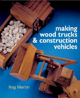Making Wood Trucks & Construction Vehicles (Revised)
