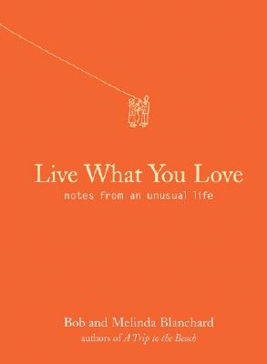 Live what you love : notes from an unusual life
