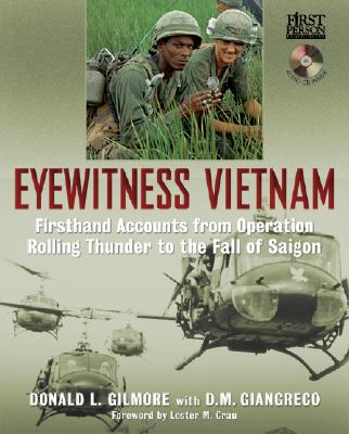 Eyewitness Vietnam: Firsthand Accounts from Operation Rolling Thunder to the Fall of Saigon [With CD]