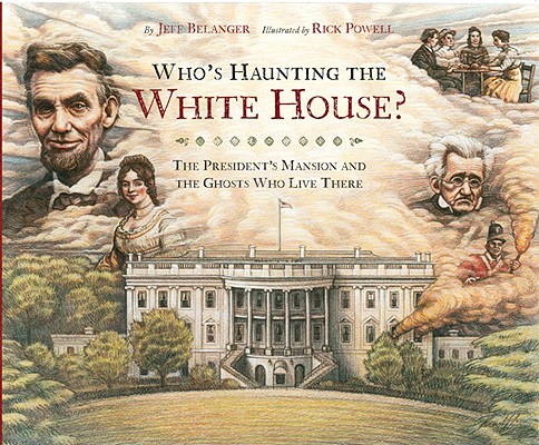 Who's Haunting the White House: The President's Mansion and the Ghosts Who Live There