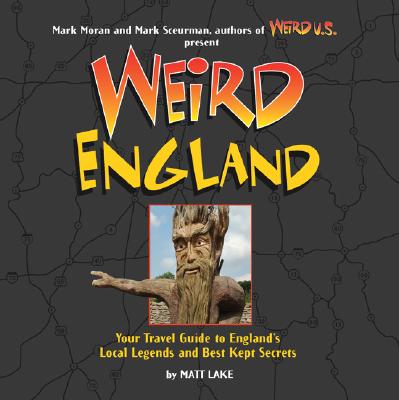 Weird England: Your Travel Guide to England's Local Legends and Best Kept Secrets