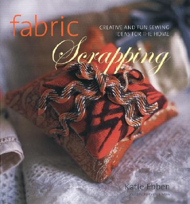 Image for Fabric Scrapping: Creative and Fun Sewing Ideas for the Home