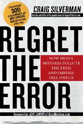 Regret the Error: How Media Mistakes Pollute the Press and Imperil Free Speech