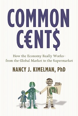 Image for Common Cents: How the Economy Really Works--from the Global Market to the Supermarket