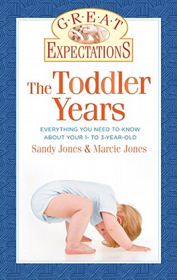 Toddler Years: Everything You Need to Know about Your 1- To 3-Year-Old