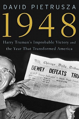 1948: Harry Truman's Improbable Victory and the Year that Transformed America