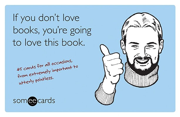 Image for If You Don't Love Books, You're Going to Love This Book (someecards): 45 Cards for All Occasions, from Extremely Important to Utterly Pointless