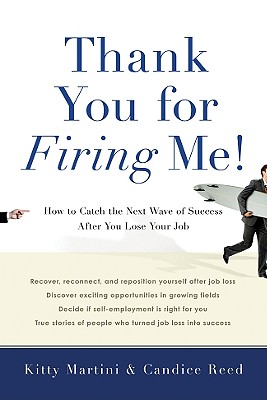 Thank You for Firing Me!: How to Catch the Next Wave of Success After You Lose Your Job