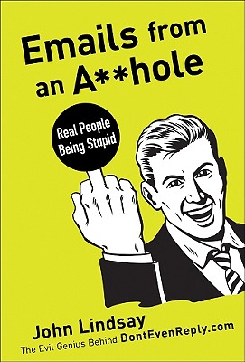 Image for Emails from an A**hole: Real People Being Stupid Emails from an A**hole: Real People Being Stupid