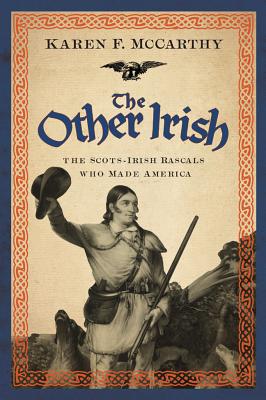 Image for The Other Irish: The Scots-Irish Rascals Who Made America The Other Irish: The Scots-Irish Rascals Who Made America