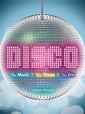 Disco: The Music, The Times, The Era