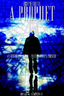 Joseph Smith: A Prophet: An Historical Novel - Prayer with a Promise