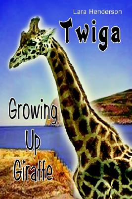 Twiga: Growing Up Giraffe
