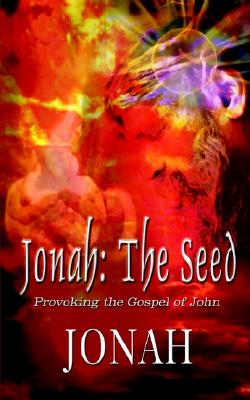 Jonah: The Seed: Provoking the Gospel of John