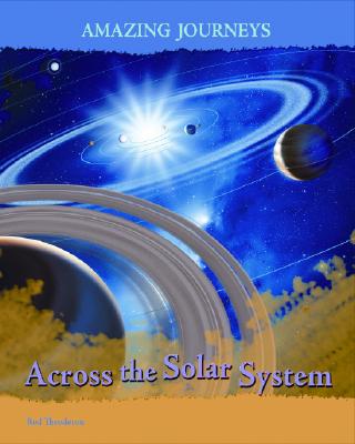 Across the Solar System (Amazing Journeys)