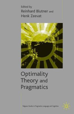 Optimality Theory and Pragmatics (Palgrave Studies in Pragmatics, Language and Cognition)