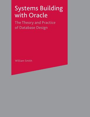 Systems Building with Oracle: The Theory and Practice of Database Design