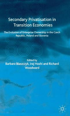 Secondary Privatization in Transition Economies: The Evolution of Enterprise Ownership in the Czech Republic, Poland and Slovenia